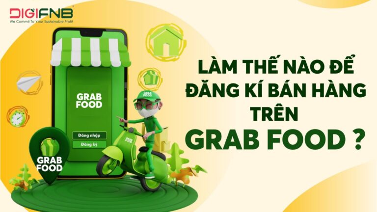 Đăng Ký GrabFood Ở Đâu? Hướng Dẫn Nhanh Giúp Quán Bạn Lên Sàn Ngay!