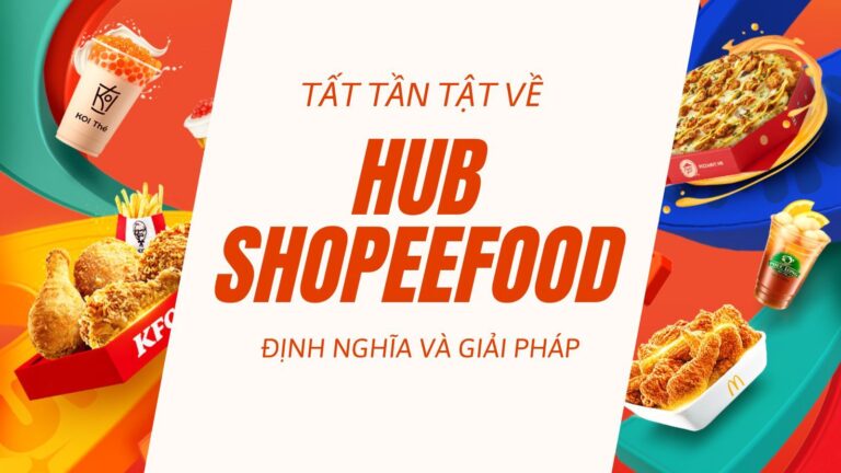 Tất Tần Tật Về Hub ShopeeFood: Định Nghĩa Và Giải Đáp
