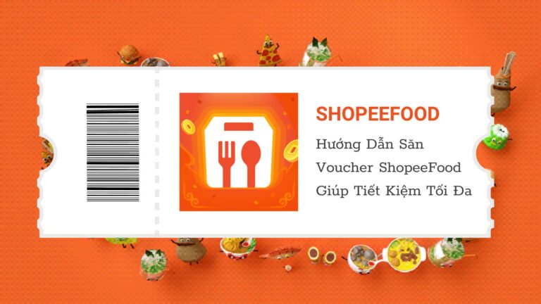 Hướng Dẫn Săn Voucher ShopeeFood Giúp Tiết Kiệm Tối Đa