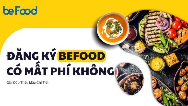 Đăng Ký BeFood Có Mất Phí Không?Giải Đáp Thắc Mắc Chi Tiết