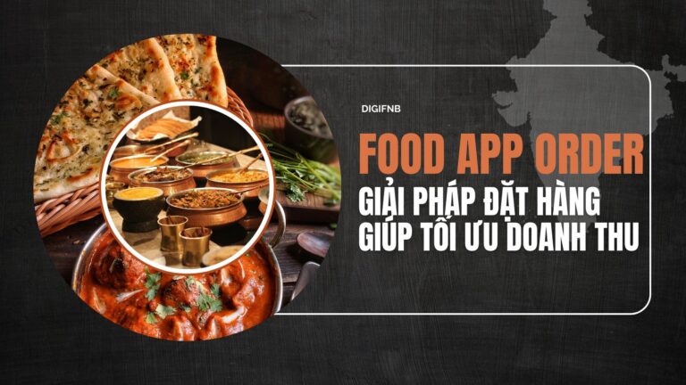 Food App Order – Giải Pháp Đặt Hàng Giúp Tối Ưu Doanh Thu