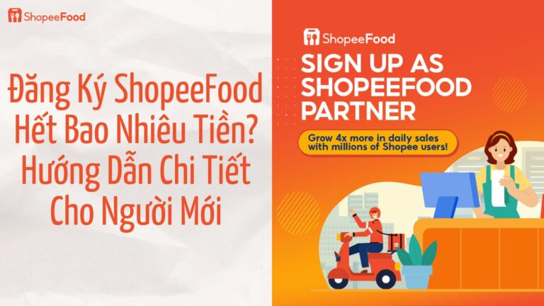 Đăng Ký ShopeeFood Hết Bao Nhiêu Tiền? Hướng Dẫn Chi Tiết Cho Người Mới