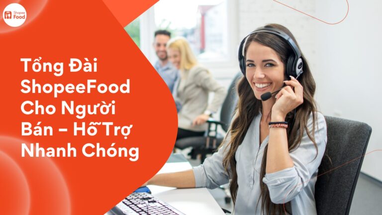 Tổng Đài ShopeeFood Cho Người Bán – Hỗ Trợ Nhanh Chóng