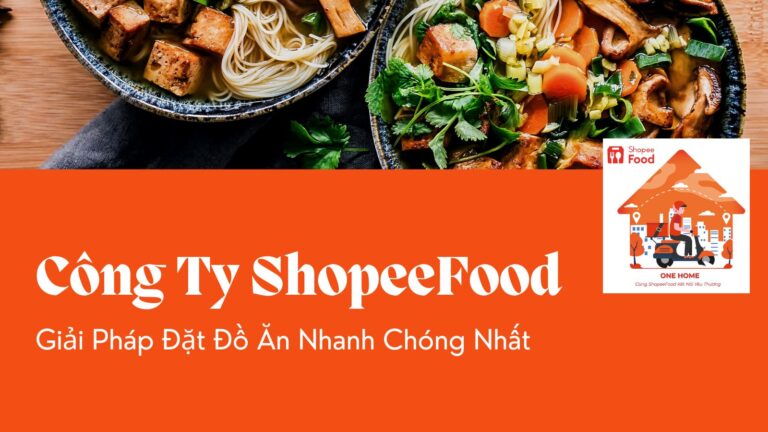 Công Ty ShopeeFood – Giải Pháp Đặt Đồ Ăn Nhanh Chóng Nhất
