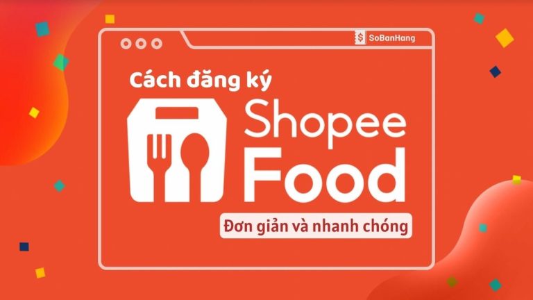 Đăng Ký ShopeeFood Cần Những Gì? Hướng Dẫn Chi Tiết Nhất