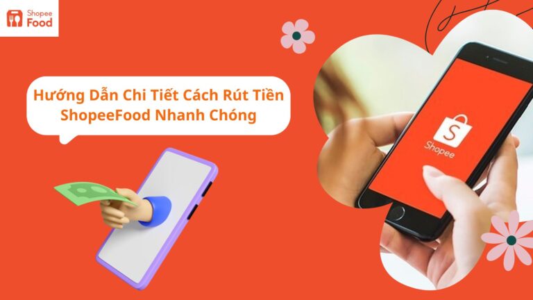 Hướng Dẫn Chi Tiết Cách Rút Tiền ShopeeFood Nhanh Chóng