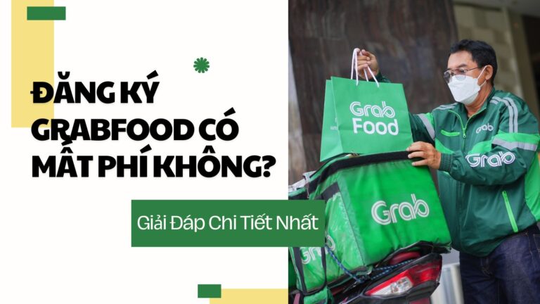 Đăng Ký GrabFood Có Mất Phí Không? Giải Đáp Chi Tiết Nhất