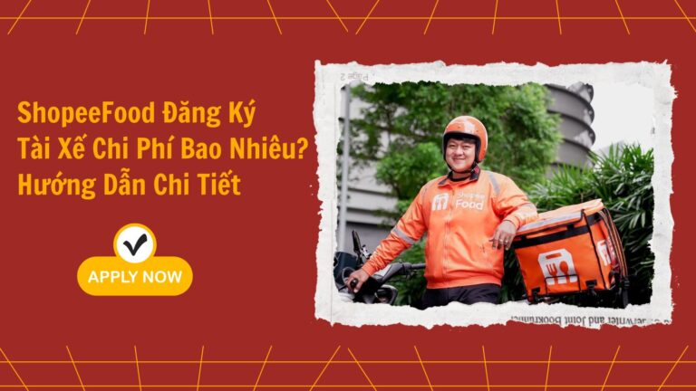 ShopeeFood Đăng Ký Tài Xế Chỉ Phí Bao Nhiêu? Hướng Dẫn Chi Tiết