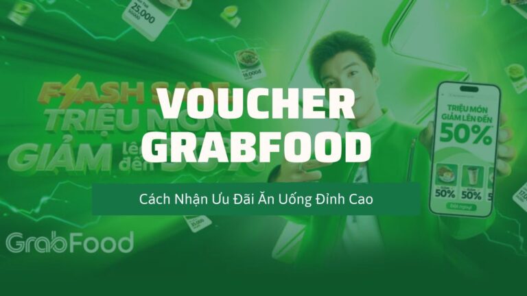 Voucher GrabFood – Cách Nhận Ưu Đãi Ăn Uống Đỉnh Cao