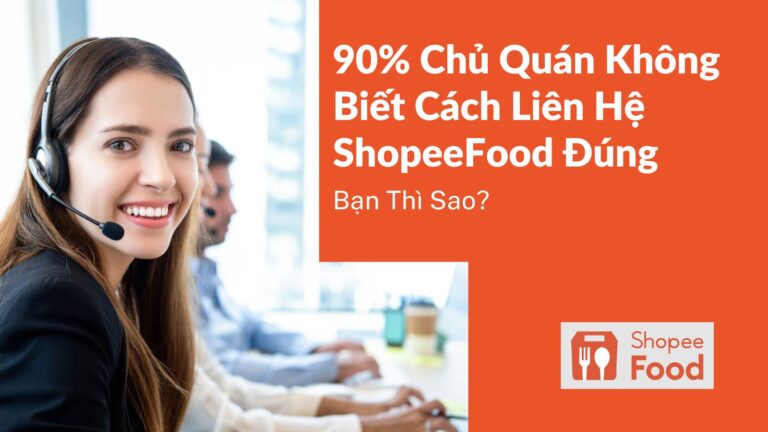 90% Chủ Quán Không Biết Cách Liên Hệ ShopeeFood Đúng: Bạn Thì Sao?