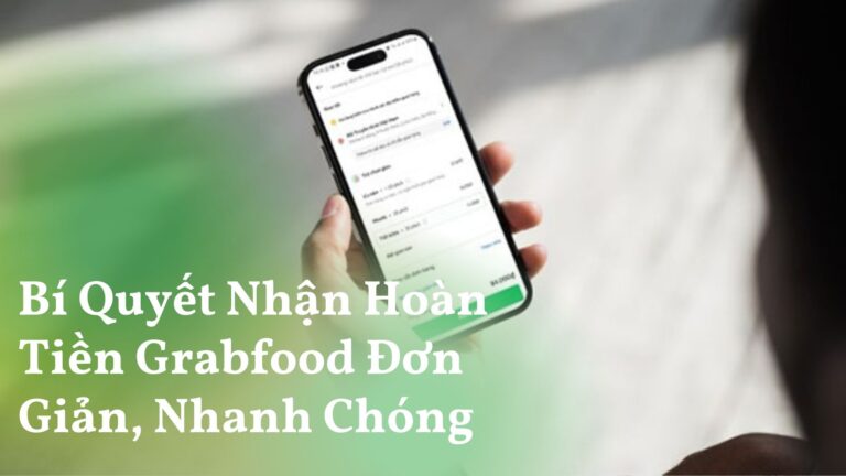 Bí Quyết Nhận Hoàn Tiền Grabfood Đơn Giản, Nhanh Chóng