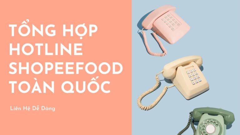 Tổng Hợp Số Điện Thoại ShopeeFood Toàn Quốc – Liên Hệ Dễ Dàng