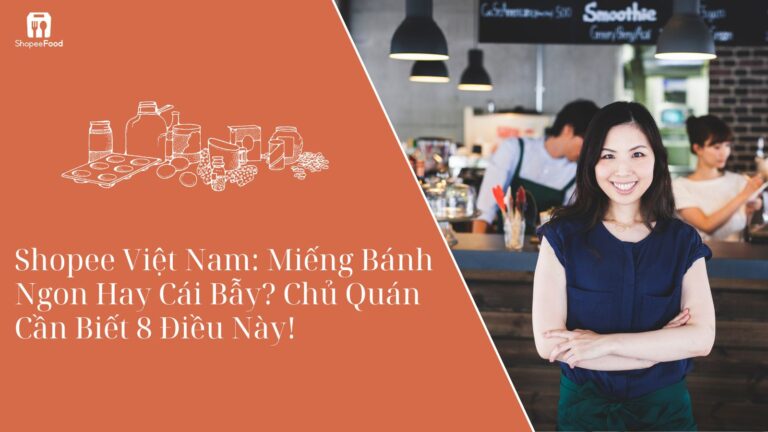Shopee Việt Nam: Miếng Bánh Ngon Hay Cái Bẫy? Chủ Quán Cần Biết 8 Điều Này!