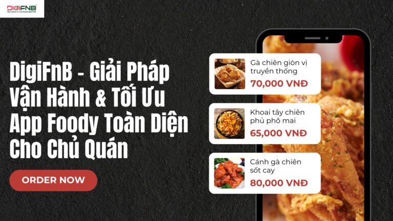 DigiFnB – Giải Pháp Vận Hành & Tối Ưu App Foody Toàn Diện Cho Chủ Quán