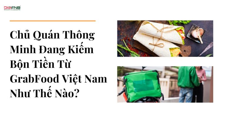 Chủ Quán Thông Minh Đang Kiếm Bộn Tiền Từ GrabFood Việt Nam Như Thế Nào?
