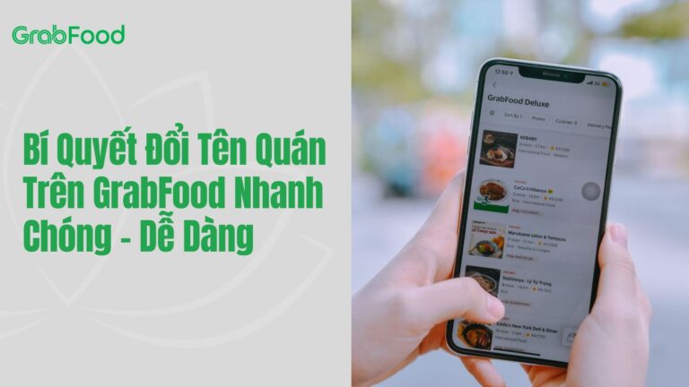 Bí Quyết Đổi Tên Quán Trên GrabFood Nhanh Chóng – Dễ Dàng