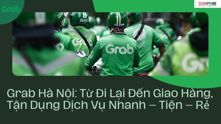 Grab Hà Nội: Từ Đi Lại Đến Giao Hàng, Tận Dụng Dịch Vụ Nhanh – Tiện – Rẻ
