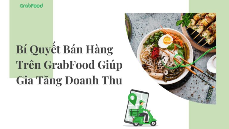 Bí Quyết Bán Hàng Trên GrabFood Giúp Gia Tăng Doanh Thu
