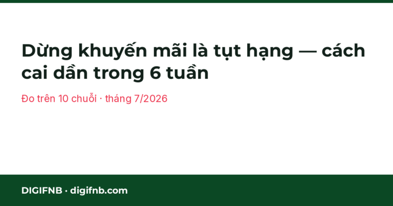 Dừng khuyến mãi là tụt hạng — cách cai dần trong 6 tuần